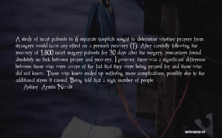 Armin Navabi Quotes: A Study Of Heart Patients In 6 Separate Hospitals Sought To Determine Whether Prayers From Strangers Would Have Any Effect