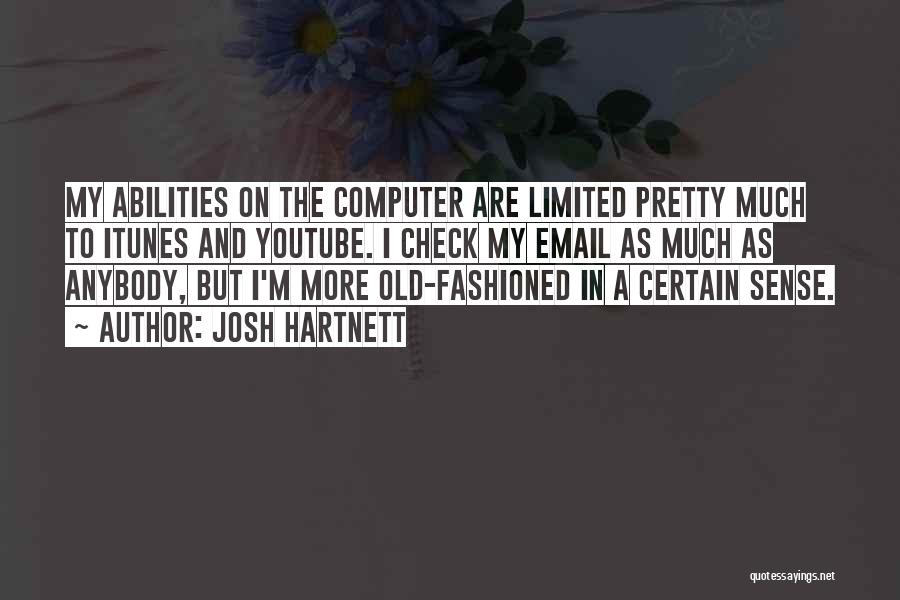 Josh Hartnett Quotes: My Abilities On The Computer Are Limited Pretty Much To Itunes And Youtube. I Check My Email As Much As