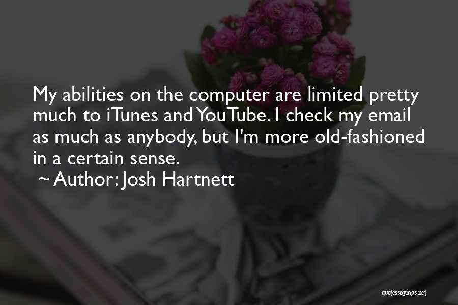Josh Hartnett Quotes: My Abilities On The Computer Are Limited Pretty Much To Itunes And Youtube. I Check My Email As Much As