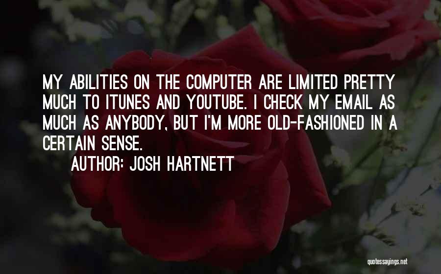 Josh Hartnett Quotes: My Abilities On The Computer Are Limited Pretty Much To Itunes And Youtube. I Check My Email As Much As