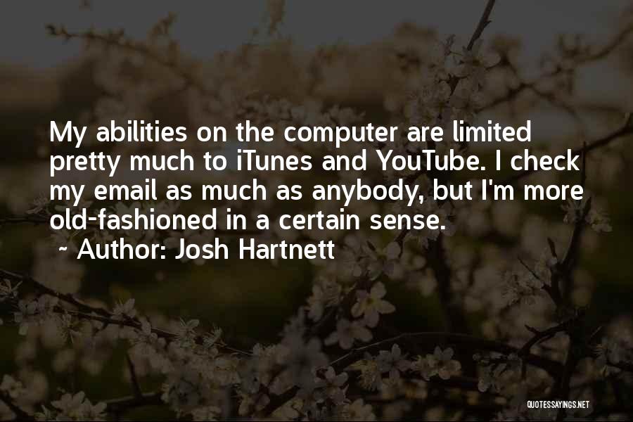 Josh Hartnett Quotes: My Abilities On The Computer Are Limited Pretty Much To Itunes And Youtube. I Check My Email As Much As