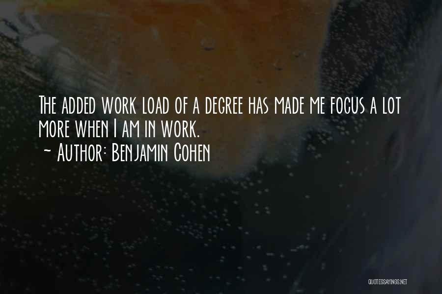 Benjamin Cohen Quotes: The Added Work Load Of A Degree Has Made Me Focus A Lot More When I Am In Work.