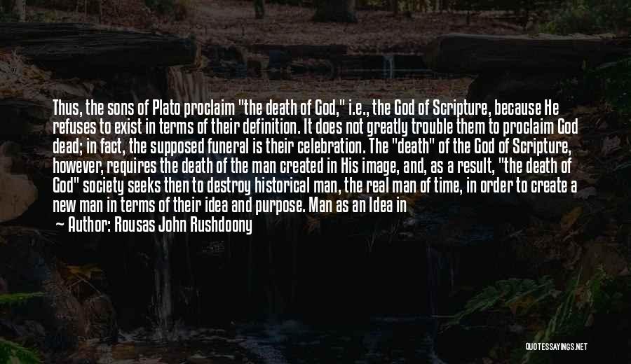 Rousas John Rushdoony Quotes: Thus, The Sons Of Plato Proclaim The Death Of God, I.e., The God Of Scripture, Because He Refuses To Exist