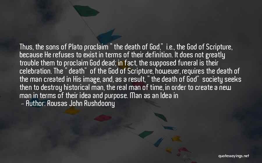 Rousas John Rushdoony Quotes: Thus, The Sons Of Plato Proclaim The Death Of God, I.e., The God Of Scripture, Because He Refuses To Exist