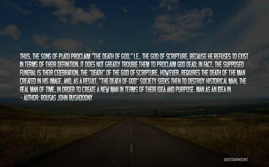 Rousas John Rushdoony Quotes: Thus, The Sons Of Plato Proclaim The Death Of God, I.e., The God Of Scripture, Because He Refuses To Exist