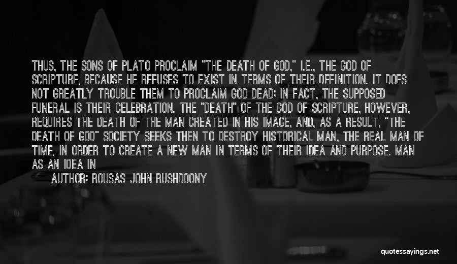 Rousas John Rushdoony Quotes: Thus, The Sons Of Plato Proclaim The Death Of God, I.e., The God Of Scripture, Because He Refuses To Exist