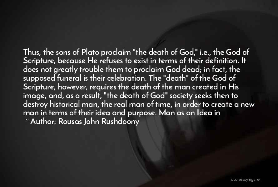 Rousas John Rushdoony Quotes: Thus, The Sons Of Plato Proclaim The Death Of God, I.e., The God Of Scripture, Because He Refuses To Exist