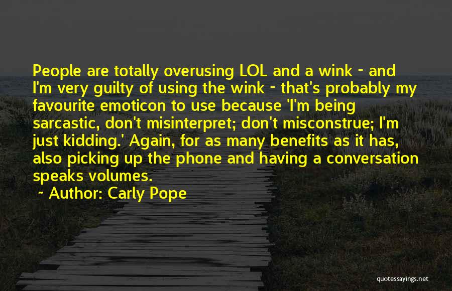 Carly Pope Quotes: People Are Totally Overusing Lol And A Wink - And I'm Very Guilty Of Using The Wink - That's Probably