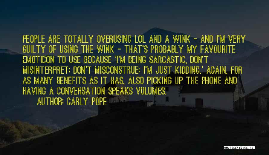 Carly Pope Quotes: People Are Totally Overusing Lol And A Wink - And I'm Very Guilty Of Using The Wink - That's Probably