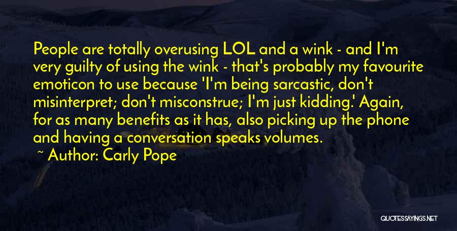 Carly Pope Quotes: People Are Totally Overusing Lol And A Wink - And I'm Very Guilty Of Using The Wink - That's Probably