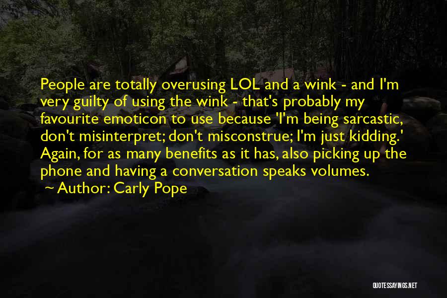 Carly Pope Quotes: People Are Totally Overusing Lol And A Wink - And I'm Very Guilty Of Using The Wink - That's Probably