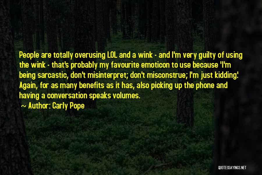 Carly Pope Quotes: People Are Totally Overusing Lol And A Wink - And I'm Very Guilty Of Using The Wink - That's Probably
