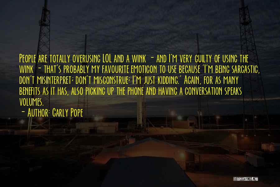 Carly Pope Quotes: People Are Totally Overusing Lol And A Wink - And I'm Very Guilty Of Using The Wink - That's Probably