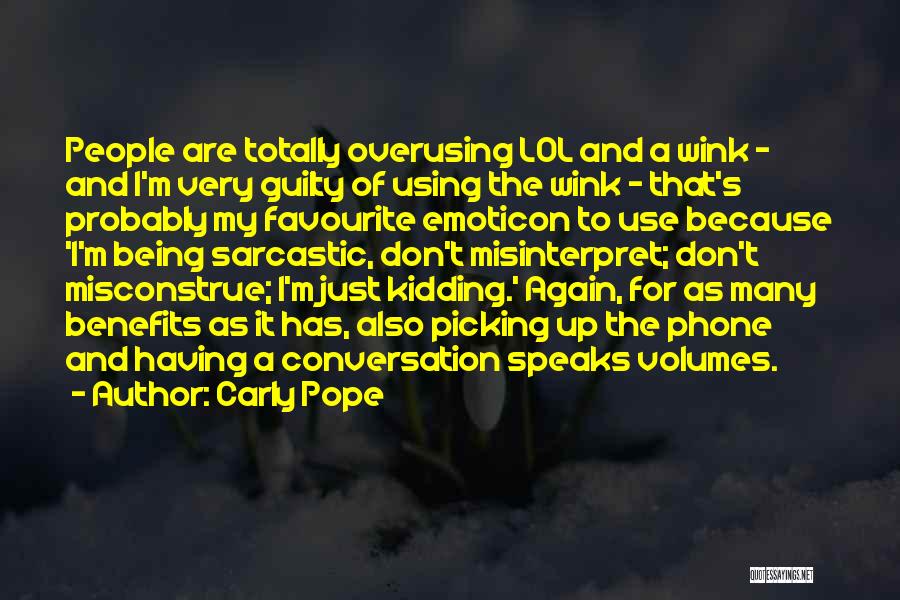 Carly Pope Quotes: People Are Totally Overusing Lol And A Wink - And I'm Very Guilty Of Using The Wink - That's Probably