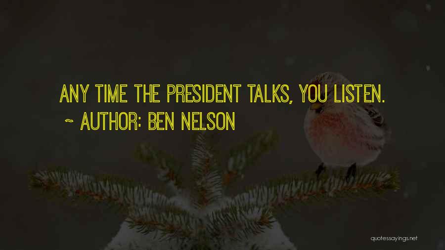 Ben Nelson Quotes: Any Time The President Talks, You Listen.
