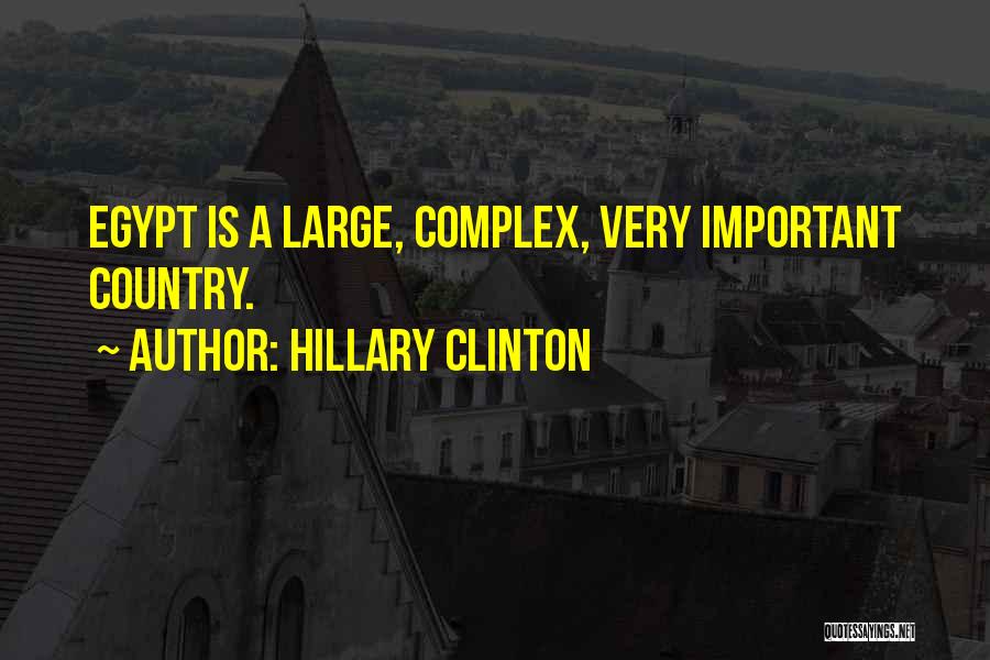 Hillary Clinton Quotes: Egypt Is A Large, Complex, Very Important Country.