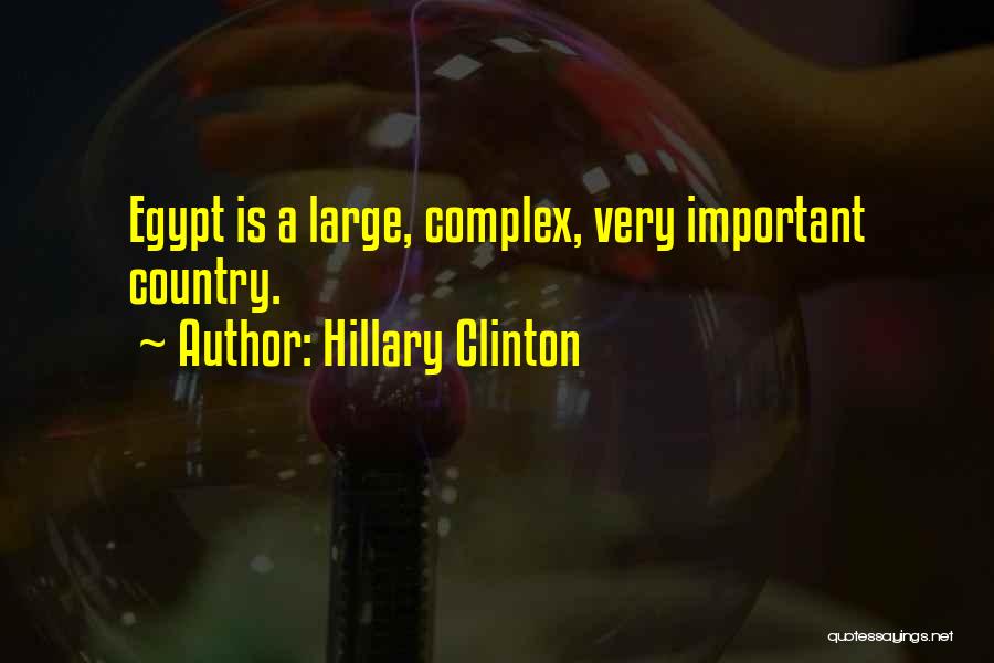 Hillary Clinton Quotes: Egypt Is A Large, Complex, Very Important Country.