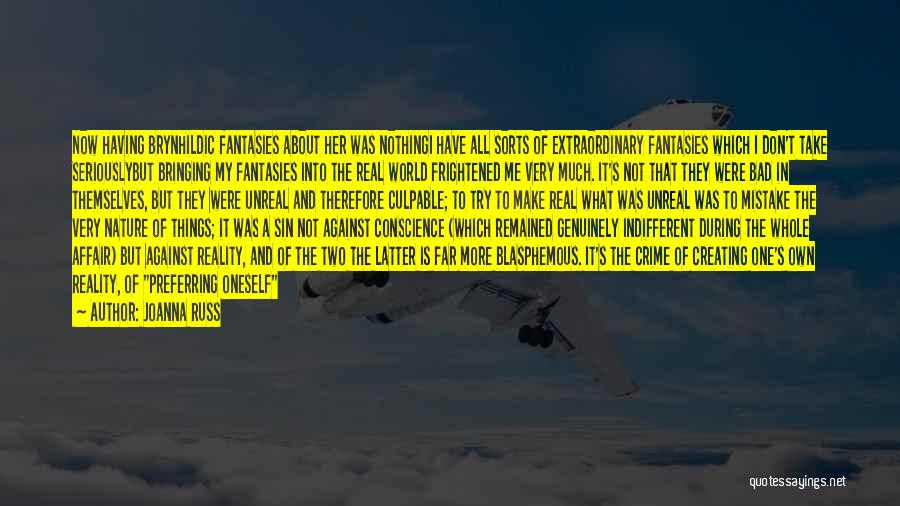 Joanna Russ Quotes: Now Having Brynhildic Fantasies About Her Was Nothingi Have All Sorts Of Extraordinary Fantasies Which I Don't Take Seriouslybut Bringing
