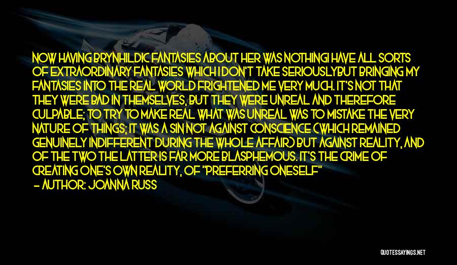 Joanna Russ Quotes: Now Having Brynhildic Fantasies About Her Was Nothingi Have All Sorts Of Extraordinary Fantasies Which I Don't Take Seriouslybut Bringing