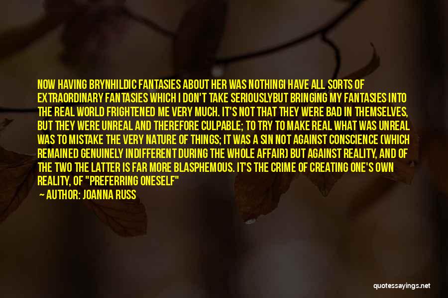 Joanna Russ Quotes: Now Having Brynhildic Fantasies About Her Was Nothingi Have All Sorts Of Extraordinary Fantasies Which I Don't Take Seriouslybut Bringing