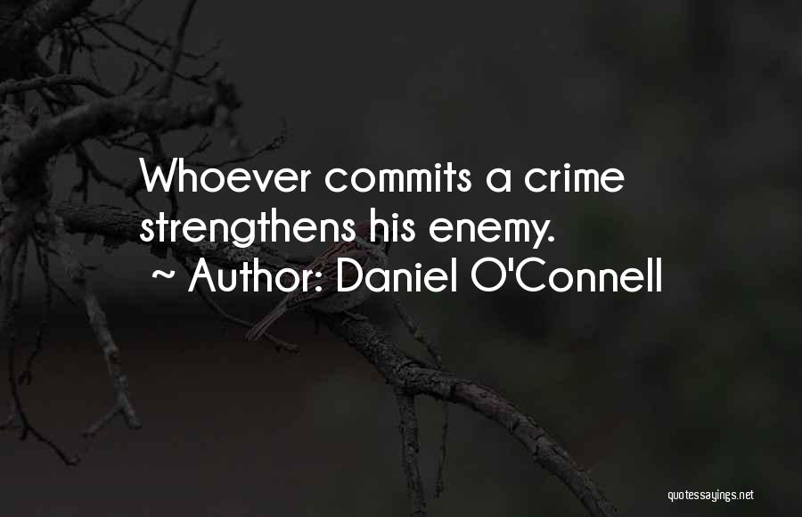 Daniel O'Connell Quotes: Whoever Commits A Crime Strengthens His Enemy.