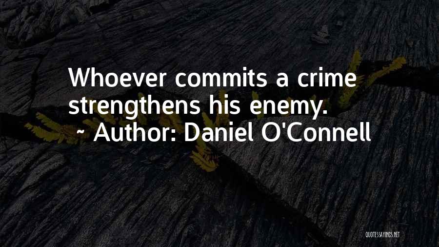 Daniel O'Connell Quotes: Whoever Commits A Crime Strengthens His Enemy.