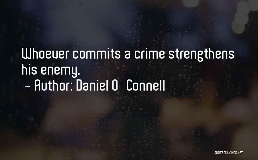 Daniel O'Connell Quotes: Whoever Commits A Crime Strengthens His Enemy.