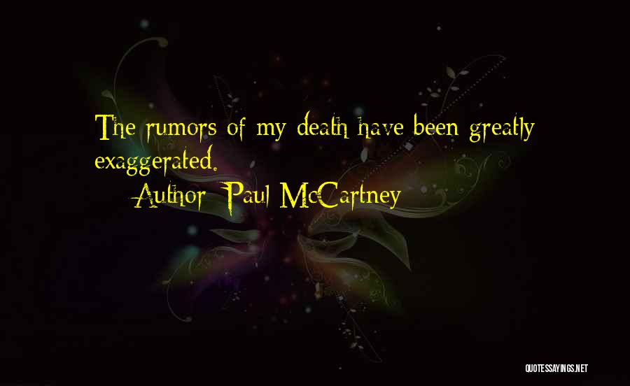 Paul McCartney Quotes: The Rumors Of My Death Have Been Greatly Exaggerated.