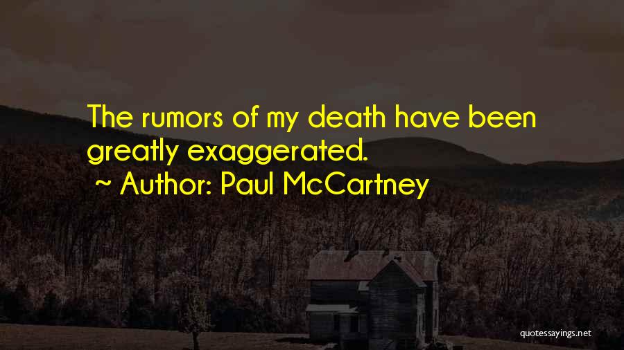 Paul McCartney Quotes: The Rumors Of My Death Have Been Greatly Exaggerated.