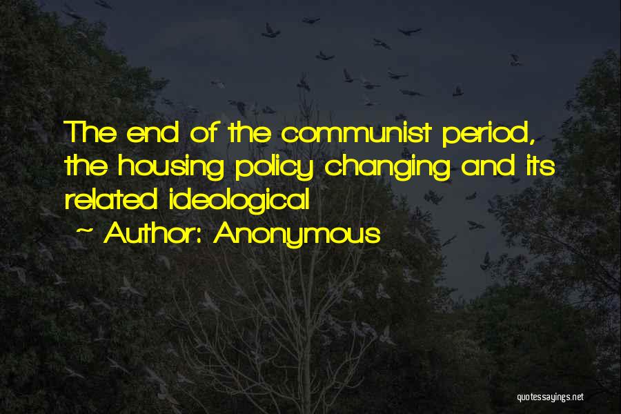 Anonymous Quotes: The End Of The Communist Period, The Housing Policy Changing And Its Related Ideological