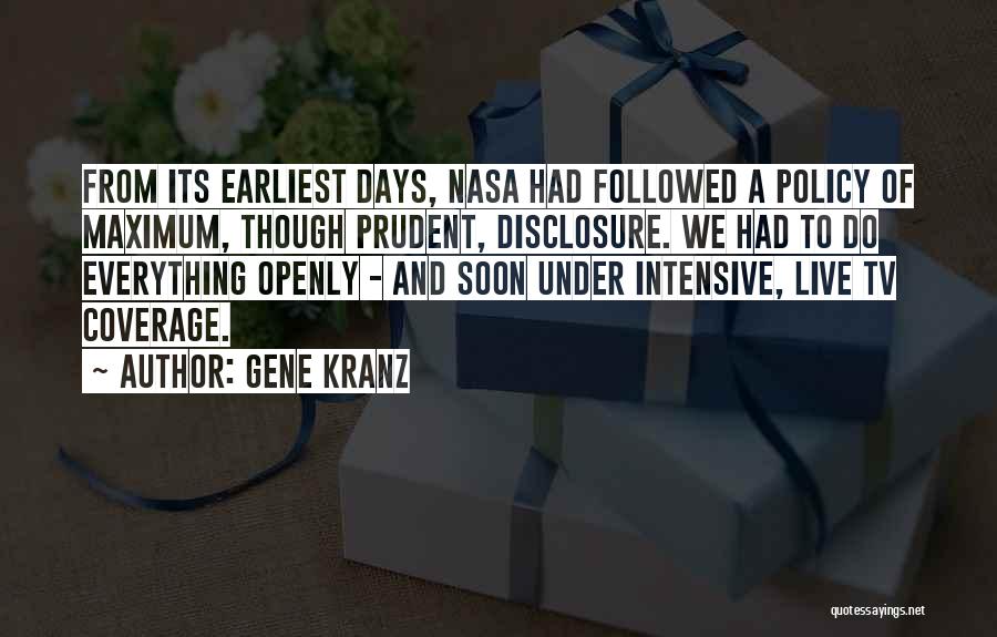 Gene Kranz Quotes: From Its Earliest Days, Nasa Had Followed A Policy Of Maximum, Though Prudent, Disclosure. We Had To Do Everything Openly