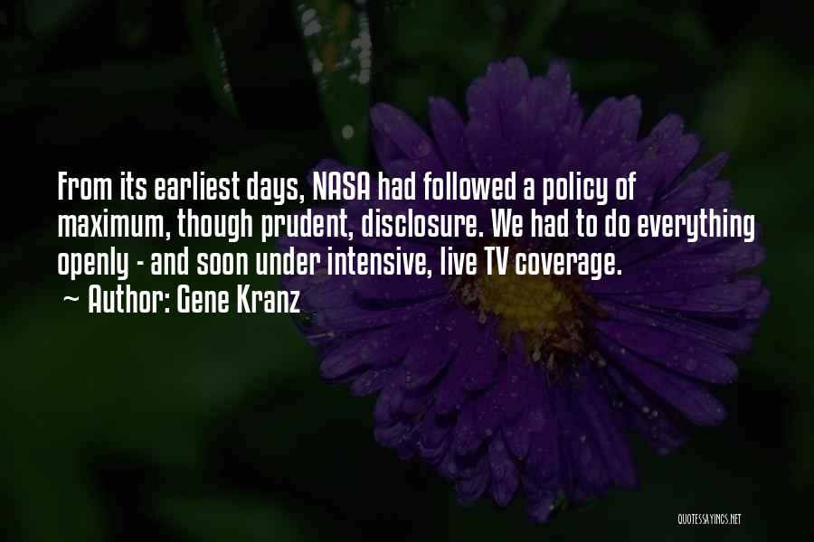 Gene Kranz Quotes: From Its Earliest Days, Nasa Had Followed A Policy Of Maximum, Though Prudent, Disclosure. We Had To Do Everything Openly