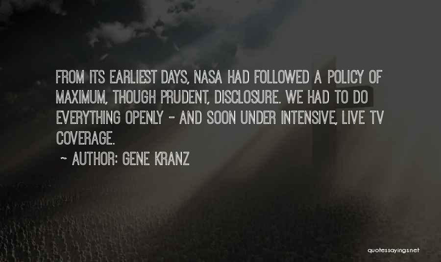 Gene Kranz Quotes: From Its Earliest Days, Nasa Had Followed A Policy Of Maximum, Though Prudent, Disclosure. We Had To Do Everything Openly