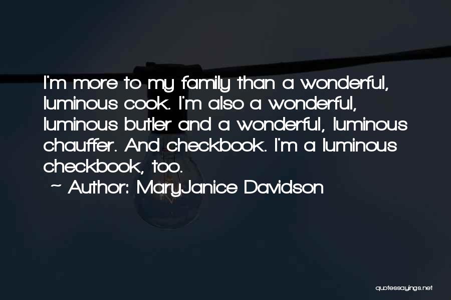 MaryJanice Davidson Quotes: I'm More To My Family Than A Wonderful, Luminous Cook. I'm Also A Wonderful, Luminous Butler And A Wonderful, Luminous