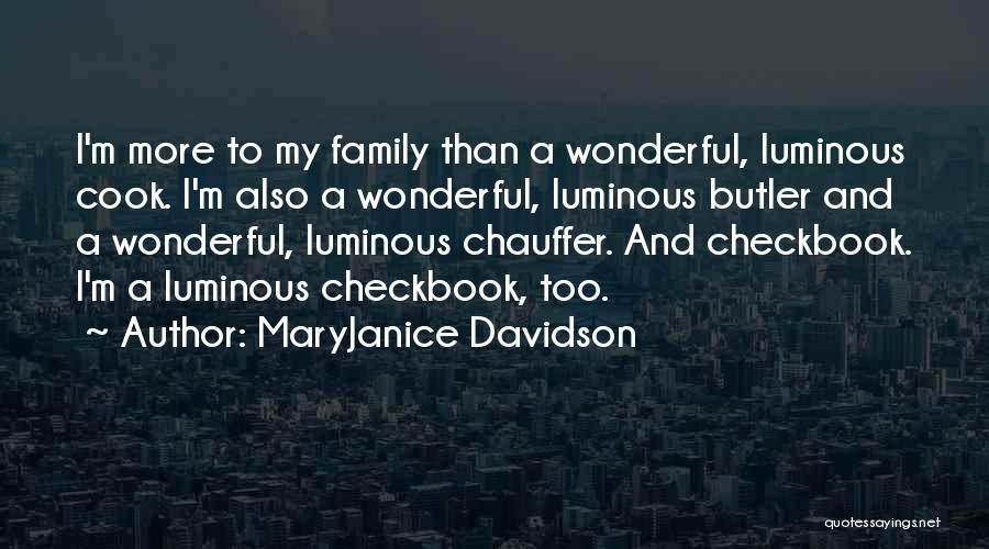 MaryJanice Davidson Quotes: I'm More To My Family Than A Wonderful, Luminous Cook. I'm Also A Wonderful, Luminous Butler And A Wonderful, Luminous