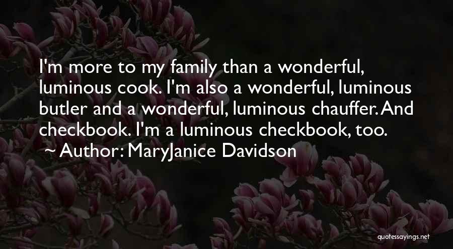 MaryJanice Davidson Quotes: I'm More To My Family Than A Wonderful, Luminous Cook. I'm Also A Wonderful, Luminous Butler And A Wonderful, Luminous