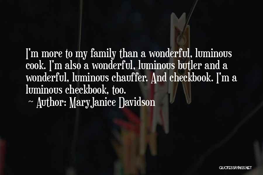 MaryJanice Davidson Quotes: I'm More To My Family Than A Wonderful, Luminous Cook. I'm Also A Wonderful, Luminous Butler And A Wonderful, Luminous