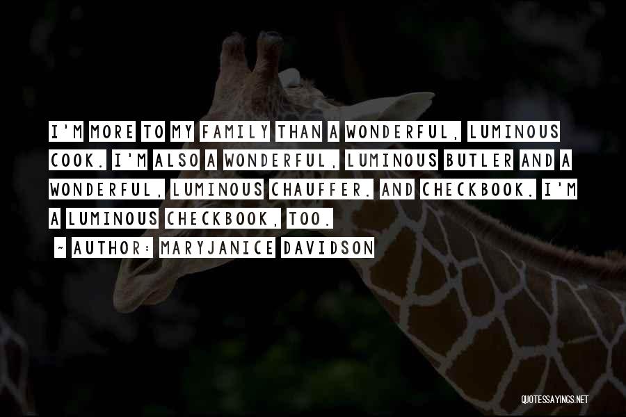MaryJanice Davidson Quotes: I'm More To My Family Than A Wonderful, Luminous Cook. I'm Also A Wonderful, Luminous Butler And A Wonderful, Luminous