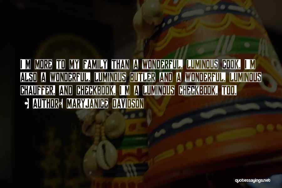 MaryJanice Davidson Quotes: I'm More To My Family Than A Wonderful, Luminous Cook. I'm Also A Wonderful, Luminous Butler And A Wonderful, Luminous