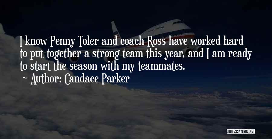 Candace Parker Quotes: I Know Penny Toler And Coach Ross Have Worked Hard To Put Together A Strong Team This Year, And I