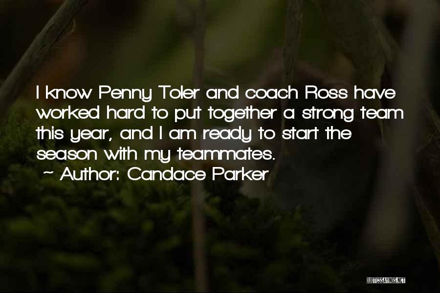 Candace Parker Quotes: I Know Penny Toler And Coach Ross Have Worked Hard To Put Together A Strong Team This Year, And I