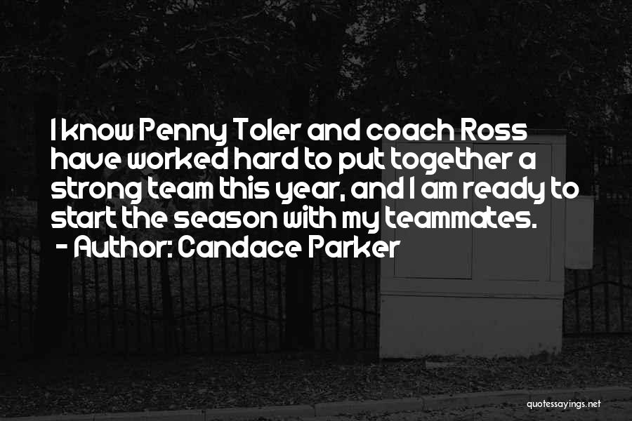 Candace Parker Quotes: I Know Penny Toler And Coach Ross Have Worked Hard To Put Together A Strong Team This Year, And I