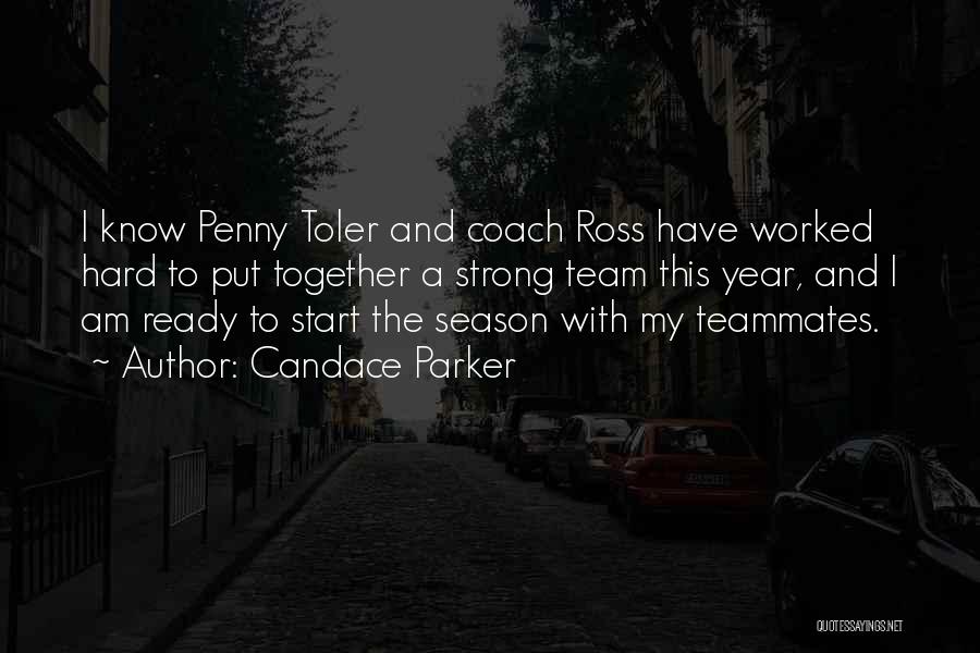 Candace Parker Quotes: I Know Penny Toler And Coach Ross Have Worked Hard To Put Together A Strong Team This Year, And I