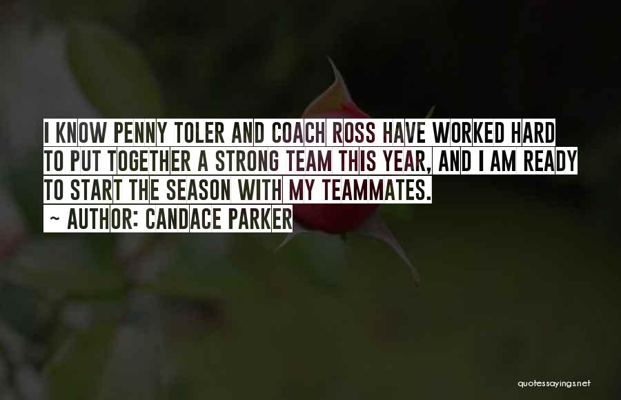 Candace Parker Quotes: I Know Penny Toler And Coach Ross Have Worked Hard To Put Together A Strong Team This Year, And I