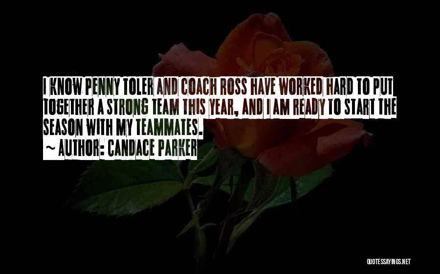 Candace Parker Quotes: I Know Penny Toler And Coach Ross Have Worked Hard To Put Together A Strong Team This Year, And I