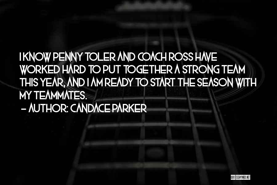 Candace Parker Quotes: I Know Penny Toler And Coach Ross Have Worked Hard To Put Together A Strong Team This Year, And I