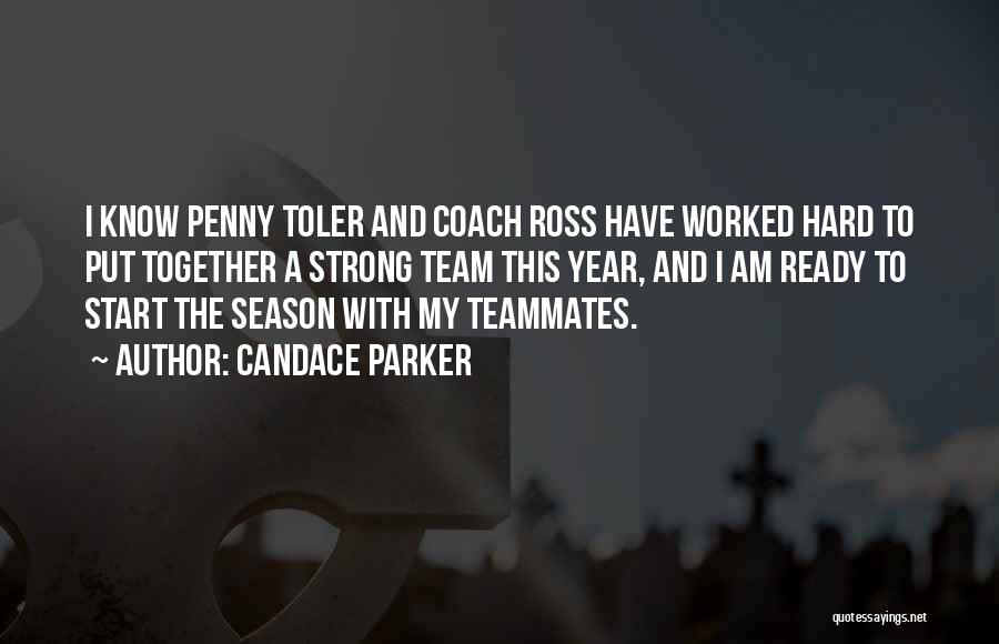 Candace Parker Quotes: I Know Penny Toler And Coach Ross Have Worked Hard To Put Together A Strong Team This Year, And I