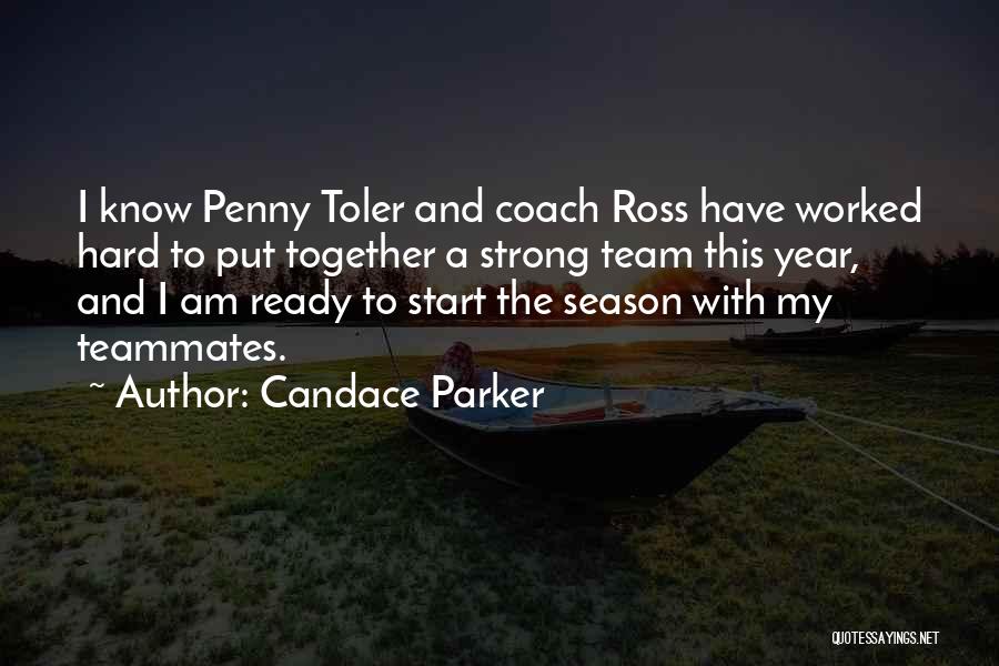 Candace Parker Quotes: I Know Penny Toler And Coach Ross Have Worked Hard To Put Together A Strong Team This Year, And I