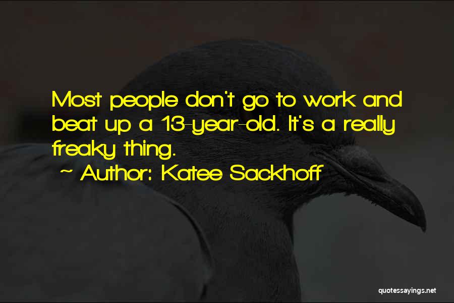 Katee Sackhoff Quotes: Most People Don't Go To Work And Beat Up A 13-year-old. It's A Really Freaky Thing.