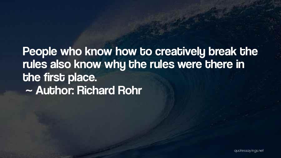 Richard Rohr Quotes: People Who Know How To Creatively Break The Rules Also Know Why The Rules Were There In The First Place.